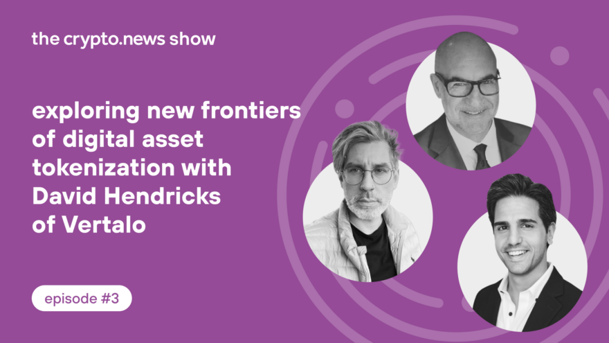 Exploring new frontiers of digital asset tokenization with David Hendricks of Vertalo