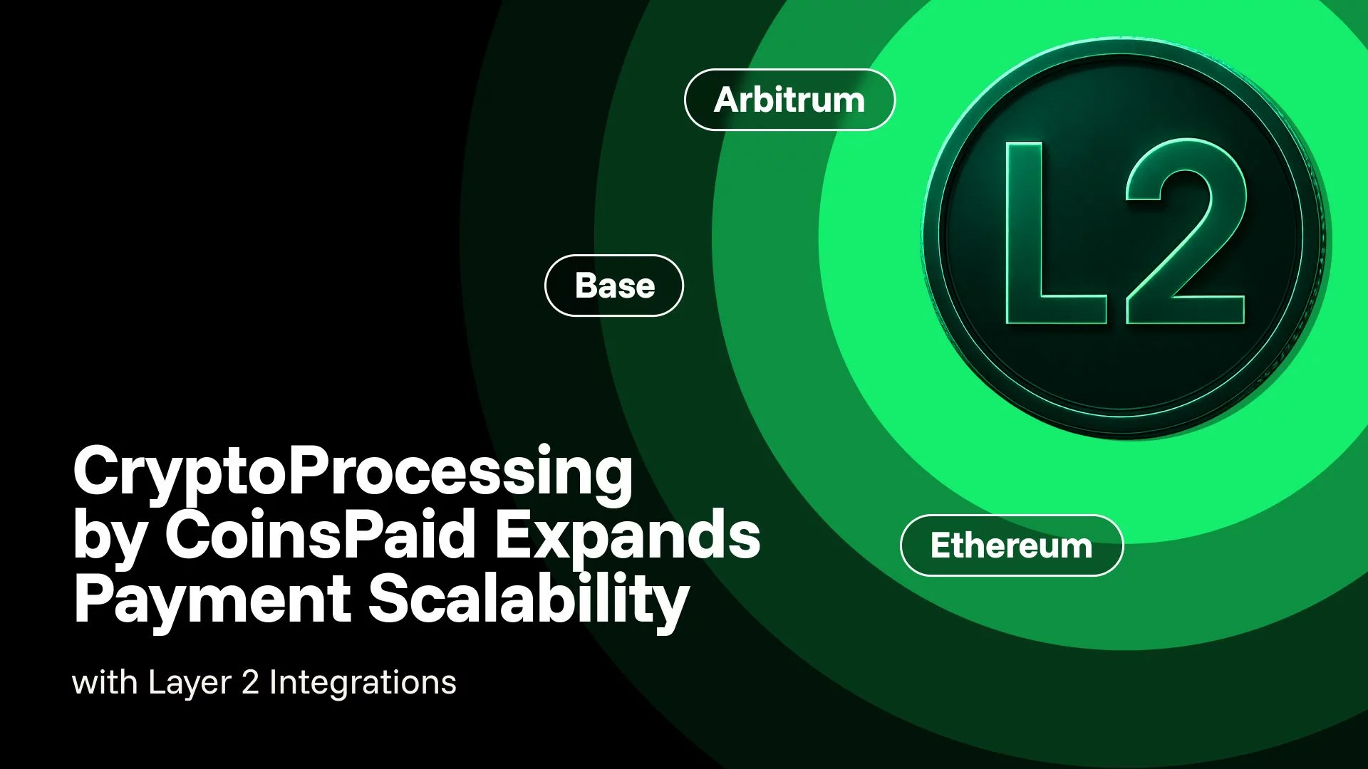 CryptoProcessing by CoinsPaid scales payments with new layer-2 integrations: Arbitrum + Base - 1