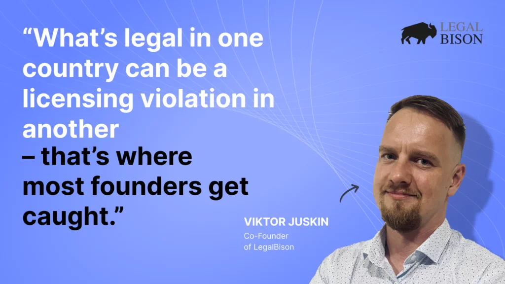 Co-Founder of LegalBison: “What's legal in one country can be a licensing violation in another – that's where most founders get caught.” - 2